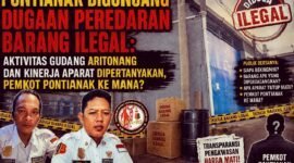 Pontianak Diguncang Peredaran Barang Ilegal, Aktivitas Gudang Aritonang dan Kinerja Aparat & Pengawasan Dipertanyakan?
